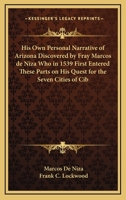 His Own Personal Narrative of Arizona Discovered by Fray Marcos de Niza Who in 1539 First Entered These Parts on His Quest for the Seven Cities of Cib 1258981459 Book Cover