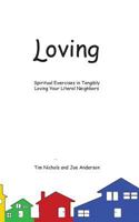 Loving: Spiritual Exercises in Tangibly Loving Your Literal Neighbors 1945413824 Book Cover