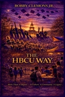 The HBCU Way: More Than a Degree — A Culture, A Community, A Legacy B0GSWQ25GF Book Cover