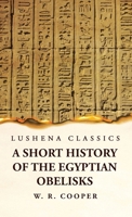 A Short History of the Egyptian Obelisks 1639239804 Book Cover