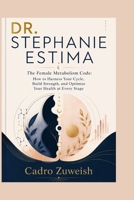 DR. STEPHANIE ESTIMA: The Female Metabolism Code: How to Harness Your Cycle, Build Strength, and Optimize Your Health at Every Stage B0HCLW6C2V Book Cover