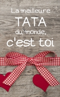 La meilleure tata du monde, c'est toi: petit carnet de notes ligné, cahier format de poche, petit A5 12,7 cm x 20,32 cm, idée de cadeau tata tante ... anniversaire noël fête (French Edition) 1675632170 Book Cover