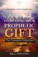 Increasing Your Prophetic Gift: The Complete Collection B0DT2TPYKM Book Cover
