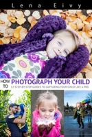 How To Photograph Your Child 1329970586 Book Cover