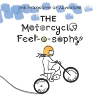 The Motorcycle Feel-O-Sophy: The Philosophy of Adventure for Early Readers B0FJ1NLH1H Book Cover