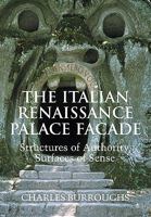 The Italian Renaissance Palace Façade: Structures of Authority, Surfaces of Sense 0521109736 Book Cover