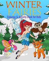 Winter Fairies Coloring & Activity Book For Kids: Color Me Fairies with Assorted Cute Holiday Animals, Children's Chores, Activities, Sudoko, and Mazes 1654819778 Book Cover