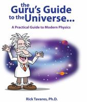The Guru's Guide to the Universe...: A Practical Guide to Modern Physics 098854010X Book Cover