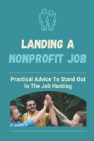 Landing A Nonprofit Job: Practical Advice To Stand Out In The Job Hunting: How To Get A Job In Nonprofit Development B09B67V2Z8 Book Cover