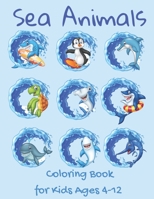 Sea Animals Coloring Book for Kids Ages 4-12: High Quality Hollow Images Ready for Coloring, Various Marine Animals, Fish, Coral Reefs, Shells and More. B08NW3XB67 Book Cover