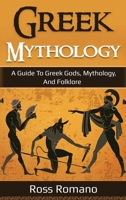 Greek Mythology : A Guide to Greek Gods, Mythology, and Folklore 176103653X Book Cover