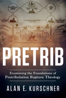 Pretrib: Examining the Foundations of Pretribulation Rapture Theology 0985363398 Book Cover