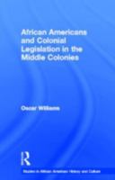 African Americans and Colonial Legislation in the Middle Colonies (Studies in African American History and Culture) 0815330413 Book Cover