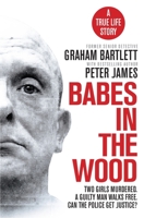 Babes in the Wood: Two girls murdered. A guilty man walks free. Can the police get justice? 1529025567 Book Cover