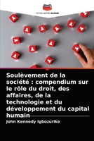 Soulèvement de la société : compendium sur le rôle du droit, des affaires, de la technologie et du développement du capital humain 6204027972 Book Cover