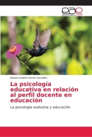 La psicolog�a educativa en relaci�n al perfil docente en educaci�n 6138999258 Book Cover