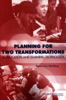 Planning for Two Transformations in Education and Learning Technology: Report of a Workshop 0309089549 Book Cover