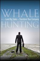 Whale Hunting: How to Land Big Sales and Transform Your Company 0470182695 Book Cover