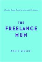 The Freelance Mum: A flexible career guide for better work-life balance 0008352593 Book Cover