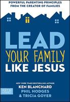Lead Your Family Like Jesus: Powerful Parenting Principles from the Creator of Families 1589977203 Book Cover