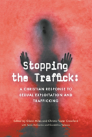 Stopping the Traffick: A Christian Response to Sexual Exploitation and Trafficking 1498200788 Book Cover