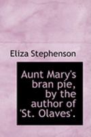 Aunt Mary's Bran Pie, by the Author of 's T. Olaves' 035397398X Book Cover