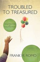 Troubled to Treasured: Strong Willed Child or Strong Willed Parent 1426905742 Book Cover