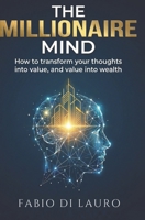 The Millionaire Mind: How to transform your thoughts into value, and value into wealth B0GSBYH2PY Book Cover