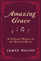 Amazing Grace: A Cultural History of the Beloved Hymn 0520391829 Book Cover