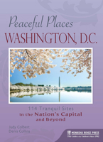 Peaceful Places: Washington, D.C.: 114 Tranquil Sites in the Nation's Capital and Beyond 0897325443 Book Cover