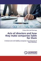 Acts of directors and how they make companies liable for them: Criminal and civil liability company's incur because of their directors 6200486581 Book Cover