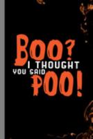 Boo? I Thought You Said Poo!: Haunted Ghoul Halloween Party Ghost Hallows Eve All Saint's Day Celebration Gift For Celebrant And Trick Or Treat (6"x9") Lined Notebook To Write In 1691567191 Book Cover