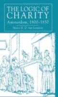 The Logic of Charity: Amsterdam, 1800-50 0333696034 Book Cover