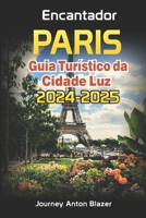 Encantador PARIS: Guia Turístico da Cidade Luz 2024-2025 (Portuguese Edition) B0CTT4H1MK Book Cover