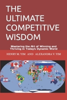 THE ULTIMATE COMPETITIVE WISDOM: Mastering the Art of Winning and Thriving in Today's Dynamic World B0C641Q6W8 Book Cover