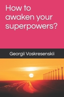 How to awaken your superpowers? B0CTQBMLCY Book Cover