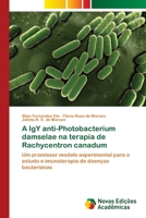 A IgY anti-Photobacterium damselae na terapia de Rachycentron canadum: Um promissor modelo experimental para o estudo e imunoterapia de doenças bacterianas 6202042516 Book Cover
