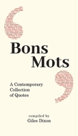 Bons Mots: A Contemporary Collection of Quotes 1783243457 Book Cover
