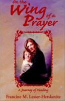 On the Wing of a Prayer: A Journey of Healing 140104297X Book Cover