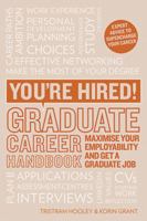 You're Hired! Graduate Career Handbook: Maximise your employability and get a graduate job 1844556484 Book Cover