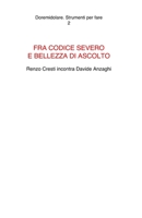 FRA CODICE SEVERO E BELLEZZA DI ASCOLTO Renzo Cresti incontra Davide Anzaghi (Doremidolare. Strumenti per fare) B0973FN6J2 Book Cover