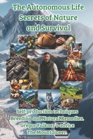 The Autonomous Life Secrets of Nature and Survival: Self-production techniques Breeding and Natural Remedies. Gregor Falkner's advice The Mountaineer. B0DRJ1S5P5 Book Cover