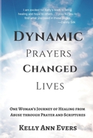 Dynamic Prayers Changed Lives: One Woman's Journey from Healing from Abuse though Prayer and Scriptures... for survivors and victims of abuse recovery and hope 1729183352 Book Cover