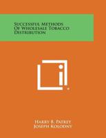 Successful Methods of Wholesale Tobacco Distribution 1258592061 Book Cover