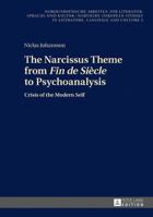The Narcissus Theme from Fin de Siecle to Psychoanalysis: Crisis of the Modern Self 363166592X Book Cover