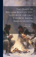 The Diary of William Bentley D.D., Pastor of the East Church, Salem, Massachusetts: 1803-1810 1021338419 Book Cover