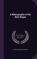 A Bibliography of Phi Beta Kappa 1355870410 Book Cover
