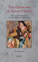 SERMO 08 The Grammar of Good Friday, Johnson: Macaronic Sermons of Late Medieval England 2503533396 Book Cover