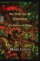 We Will Not Be Unwritten: The Memory of Things 1952194482 Book Cover