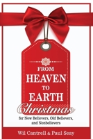 From Heaven to Earth : Christmas for New Believers, Old Believers, and Nonbelievers 1950899012 Book Cover